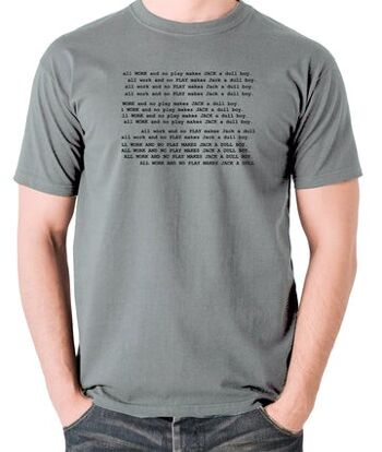The Shining Inspired T Shirt - All Work And No Play Makes Jack A Dull Boy gris