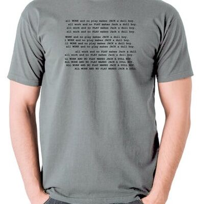 The Shining Inspired T Shirt - All Work And No Play Makes Jack A Dull Boy grey