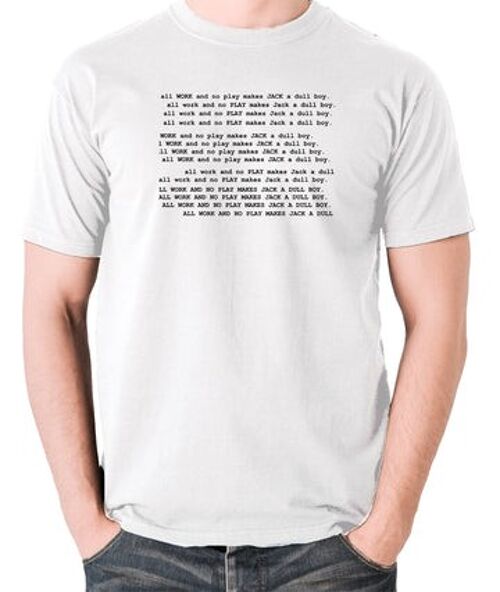 The Shining Inspired T Shirt - All Work And No Play Makes Jack A Dull Boy white