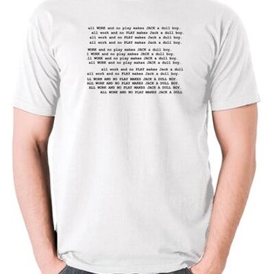 The Shining Inspired T Shirt - All Work And No Play Makes Jack A Dull Boy blanc