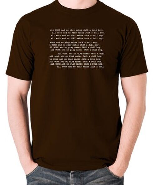 The Shining Inspired T Shirt - All Work And No Play Makes Jack A Dull Boy chocolate