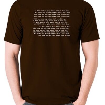 The Shining Inspired T Shirt - All Work And No Play Makes Jack A Dull Boy chocolate