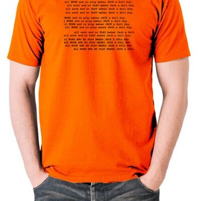 The Shining Inspired T Shirt - All Work And No Play Makes Jack A Dull Boy orange