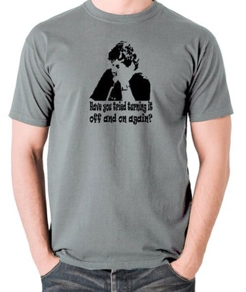 The IT Crowd Inspired T Shirt - Have You Tried Turning It Off And On Again? grey