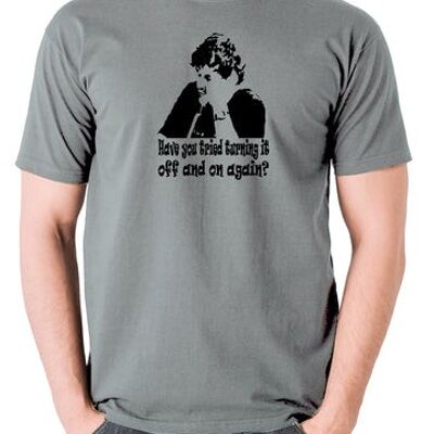 The IT Crowd Inspired T Shirt - Have You Tried Turning It Off And On Again? grey