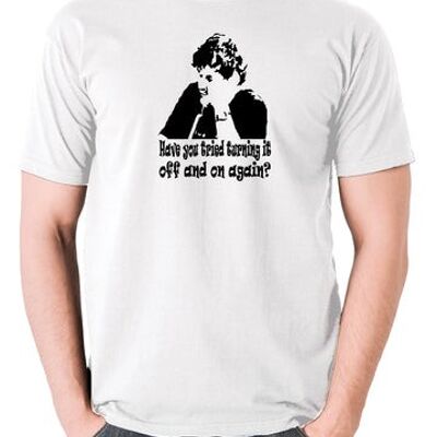 The IT Crowd Inspired T Shirt - Have You Tried Turning It Off And On Again? white