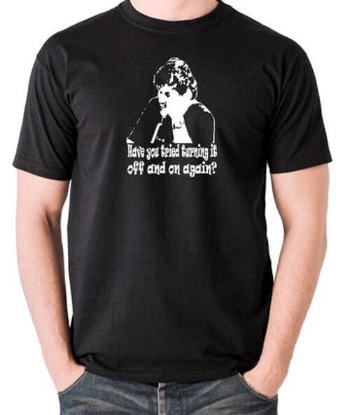 The IT Crowd Inspired T Shirt - Have You Tried Turning It Off And On Again? black