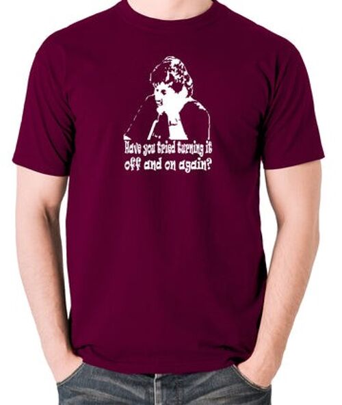 The IT Crowd Inspired T Shirt - Have You Tried Turning It Off And On Again? burgundy