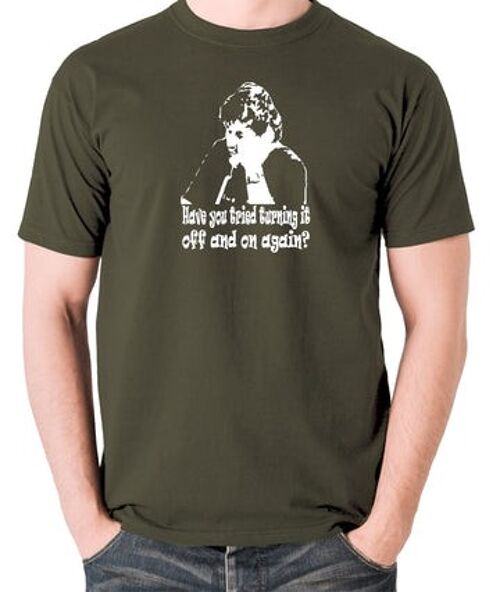 The IT Crowd Inspired T Shirt - Have You Tried Turning It Off And On Again? olive