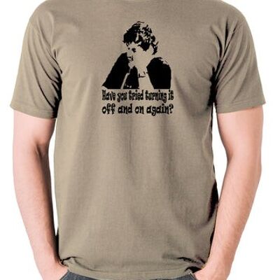 The IT Crowd Inspired T Shirt - Have You Tried Turning It Off And On Again? khaki