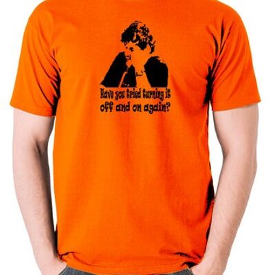 The IT Crowd Inspired T Shirt - Have You Tried Turning It Off And On Again? orange