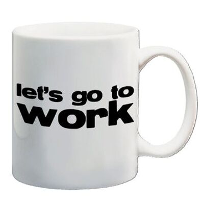 Reservoir Dogs inspirierte Tasse - Let's Go To Work