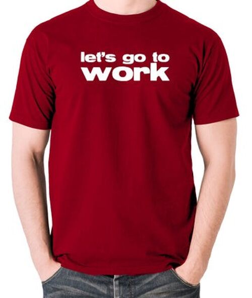 Reservoir Dogs Inspired T Shirt - Let's Go To Work brick red