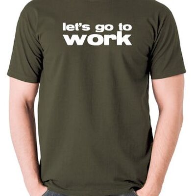 Reservoir Dogs Inspired T-Shirt - Let's Go To Work olive