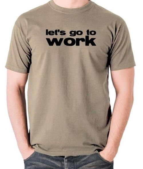 Reservoir Dogs Inspired T Shirt - Let's Go To Work khaki