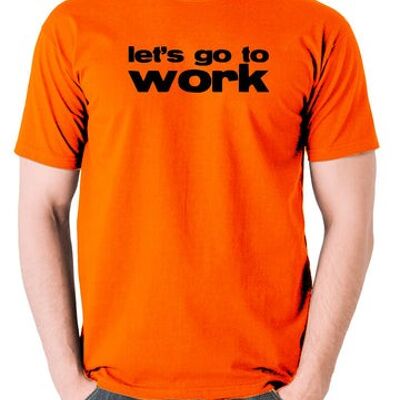 Maglietta ispirata alle iene - Let's Go To Work arancione