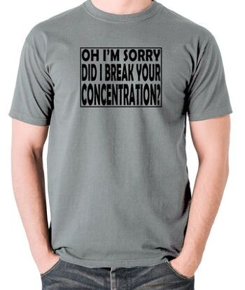 T-shirt inspiré de Pulp Fiction - Oh, je suis désolé, ai-je brisé votre concentration ? gris