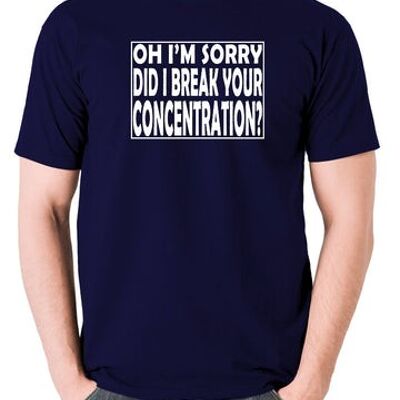 Pulp Fiction Inspired T Shirt - Oh I'm Sorry, Did I Break Your Concentration? navy