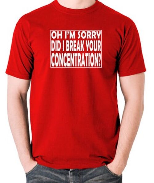 Pulp Fiction Inspired T Shirt - Oh I'm Sorry, Did I Break Your Concentration? red