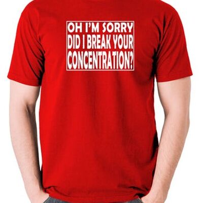 Pulp Fiction Inspired T Shirt - Oh I'm Sorry, Did I Break Your Concentration? red