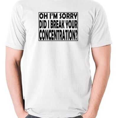 Camiseta inspirada en Pulp Fiction - Oh, lo siento, ¿rompí tu concentración? blanco