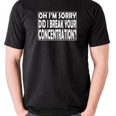 Pulp Fiction inspiriertes T-Shirt - Oh, tut mir leid, habe ich Ihre Konzentration gebrochen? Schwarz