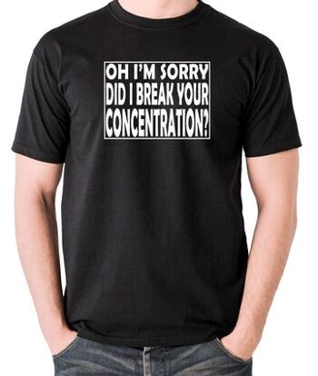 T-shirt inspiré de Pulp Fiction - Oh, je suis désolé, ai-je brisé votre concentration ? le noir