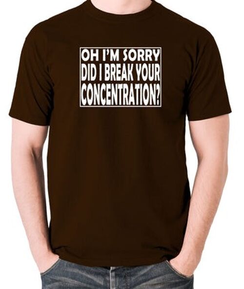 Pulp Fiction Inspired T Shirt - Oh I'm Sorry, Did I Break Your Concentration? chocolate