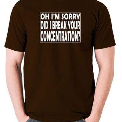Pulp Fiction Inspired T Shirt - Oh I'm Sorry, Did I Break Your Concentration? chocolate