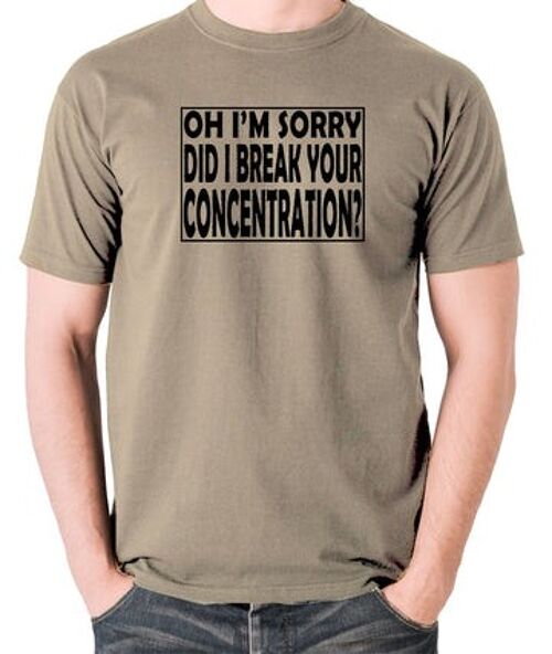 Pulp Fiction Inspired T Shirt - Oh I'm Sorry, Did I Break Your Concentration? khaki