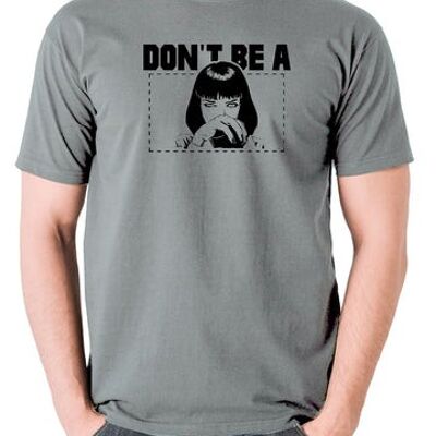 Pulp Fiction Inspired T Shirt - Mia Wallace Don't Be A Square grey
