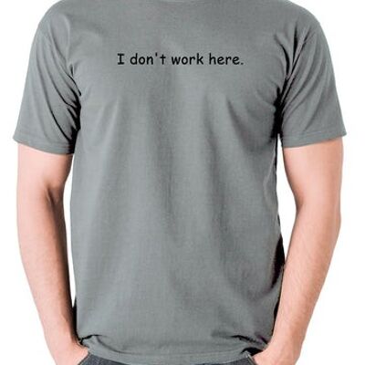 The IT Crowd Inspired T Shirt - Je ne travaille pas ici gris