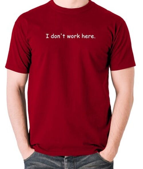 The IT Crowd Inspired T Shirt - I Don't Work Here brick red