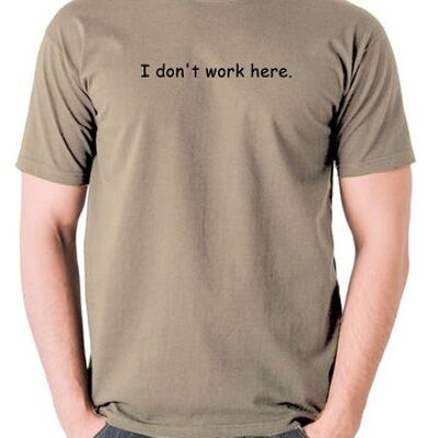 The IT Crowd Inspired T Shirt - Je ne travaille pas ici kaki