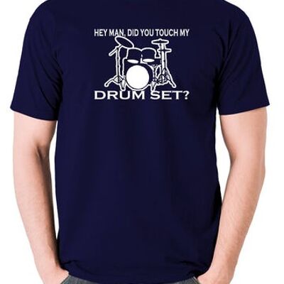 Step Brothers Inspired T Shirt - Hey Man, Did You Touch My Drumset? navy