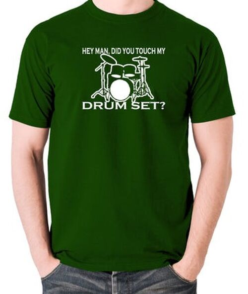 Step Brothers Inspired T Shirt - Hey Man, Did You Touch My Drumset? green