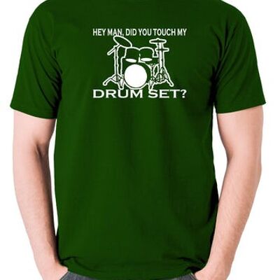 Step Brothers Inspired T Shirt - Hey Man, Did You Touch My Drumset? green