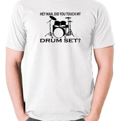 Step Brothers Inspired T Shirt - Hey Man, Did You Touch My Drumset? white