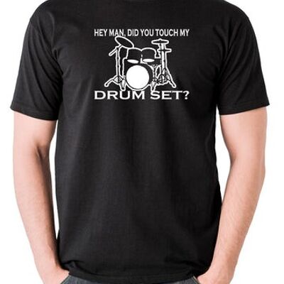 Step Brothers Inspired T Shirt - Hey Man, Did You Touch My Drumset? black