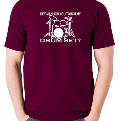 Step Brothers Inspired T Shirt - Hey Man, Did You Touch My Drumset? burgundy