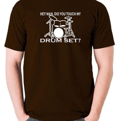 Step Brothers Inspired T Shirt - Hey Man, Did You Touch My Drumset? chocolate