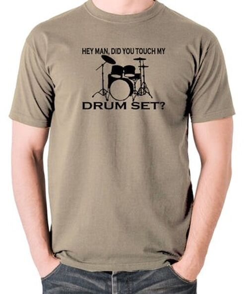 Step Brothers Inspired T Shirt - Hey Man, Did You Touch My Drumset? khaki