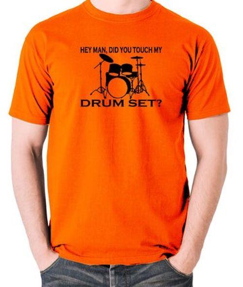 Step Brothers Inspired T Shirt - Hey Man, Did You Touch My Drumset? orange