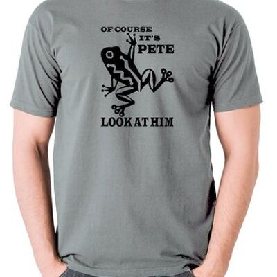 O Brother Where Art Thou? Inspired T Shirt - Of Course It's Pete, Look At Him grey