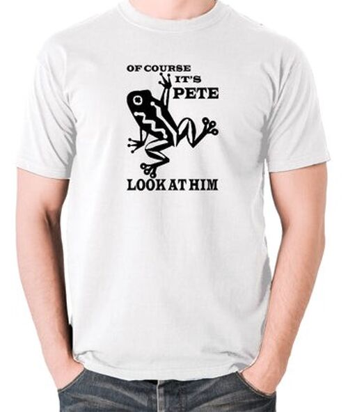 O Brother Where Art Thou? Inspired T Shirt - Of Course It's Pete, Look At Him white