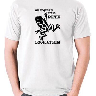 O Brother Where Art Thou? Inspired T Shirt - Of Course It's Pete, Look At Him white