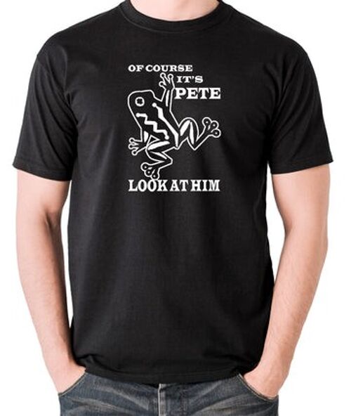 O Brother Where Art Thou? Inspired T Shirt - Of Course It's Pete, Look At Him black