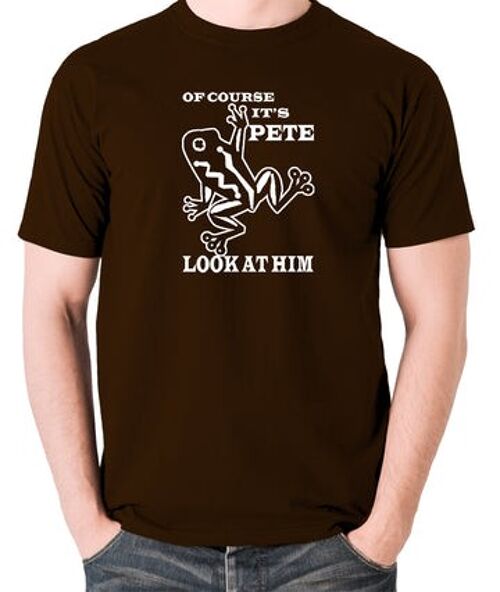 O Brother Where Art Thou? Inspired T Shirt - Of Course It's Pete, Look At Him chocolate