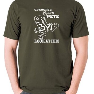 O Brother Where Art Thou? Inspired T Shirt - Of Course It's Pete, Look At Him olive