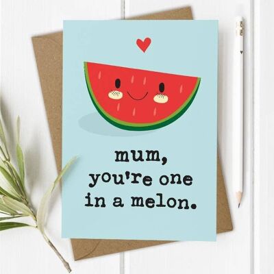 Mum, One in a Melon - Mother's Day / Mum's Birthday Card